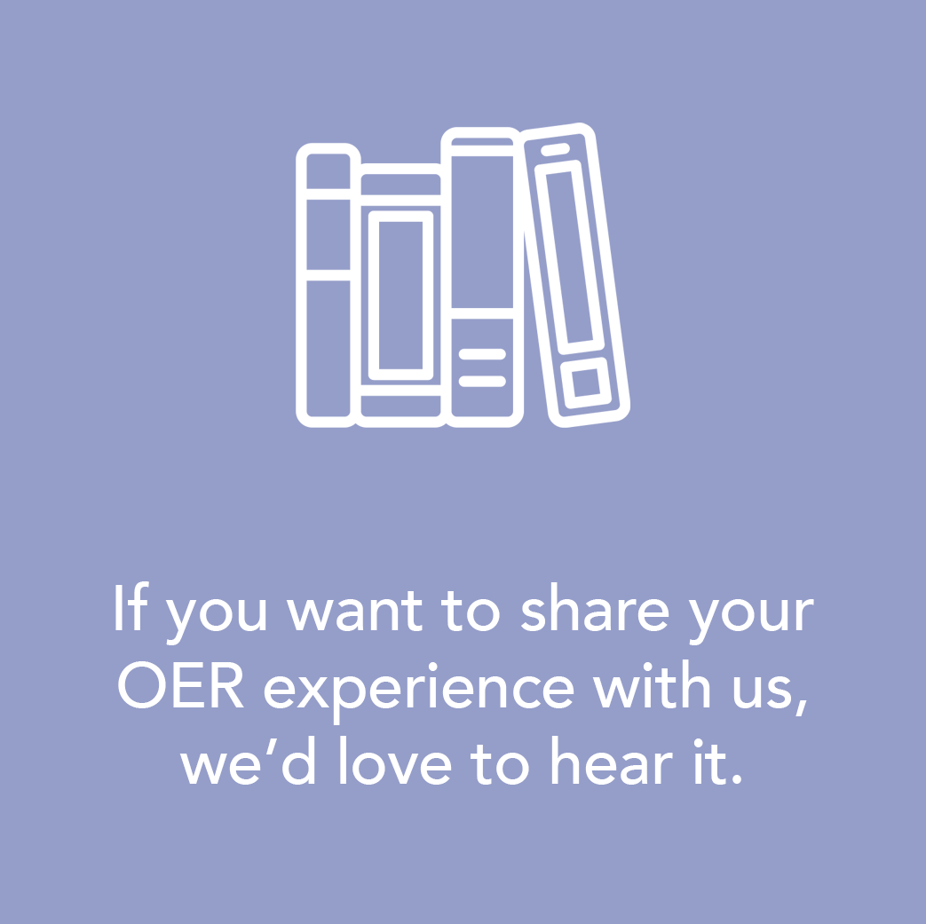 If you want to share your OER experience with us, we’d love to hear it.